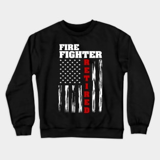 Fire Fighter Retired - Distressed American Flag Tee Crewneck Sweatshirt